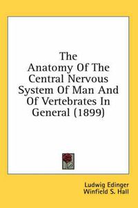 Cover image for The Anatomy of the Central Nervous System of Man and of Vertebrates in General (1899)