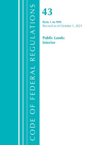 Code of Federal Regulations, Title 43 Public Lands: Interior 1-999, Revised as of October 1, 2021