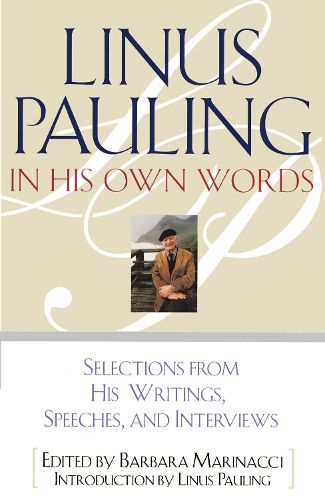 Cover image for Linus Pauling in His Own Words: Selections From his Writings, Speeches and Interviews