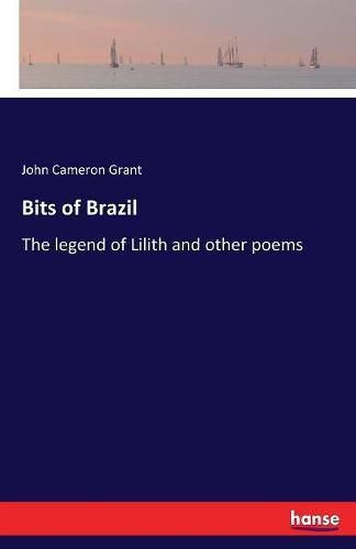 Cover image for Bits of Brazil: The legend of Lilith and other poems