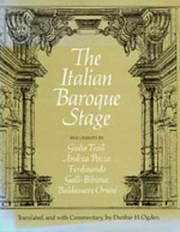 Cover image for The Italian Baroque Stage: Documents by Guilio Troili, Andrea Pozzo, Ferdinando Galli-Bibiena, Baldassare Orsini