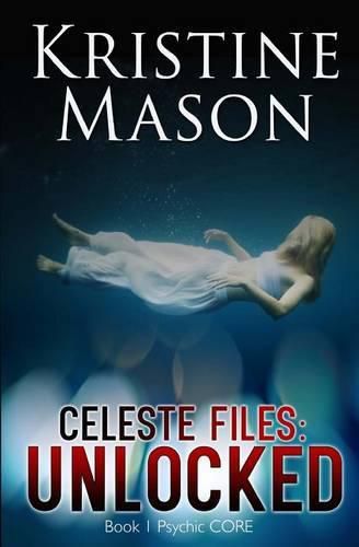 Cover image for Celeste Files: Unlocked (Book 1 Psychic Core)