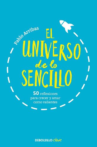 Cover image for El universo de lo sencillo. 50 reflexiones para crecer y amar como valientes / T he Universe of Simplicity. 50 Thoughts to Grow and Love Bravely