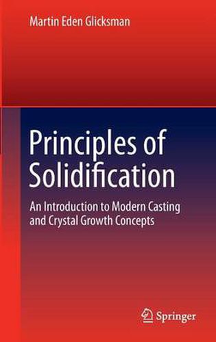 Cover image for Principles of Solidification: An Introduction to Modern Casting and Crystal Growth Concepts