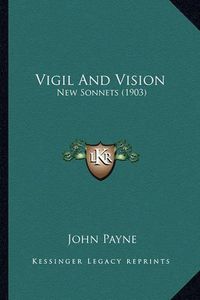 Cover image for Vigil and Vision: New Sonnets (1903)