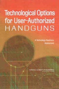 Cover image for Technological Options for User-Authorized Handguns: A Technology-Readiness Assessment