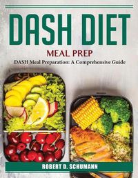 Cover image for DASH Diet Meal Prep: DASH Meal Preparation: A Comprehensive Guide