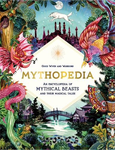 Cover image for Mythopedia: An Encyclopedia of Mythical Beasts and Their Magical Tales