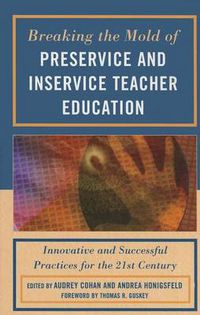 Cover image for Breaking the Mold of Preservice and Inservice Teacher Education: Innovative and Successful Practices for the Twenty-first Century