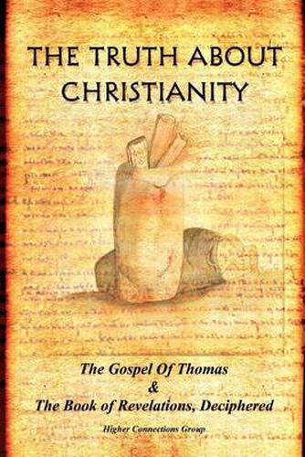 Cover image for The Truth About Christianity: The Gospel of Thomas & The Book of Revelations, Deciphered
