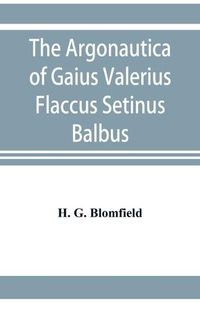 Cover image for The Argonautica of Gaius Valerius Flaccus Setinus Balbus: Book I. Translated into English prose with introduction and notes