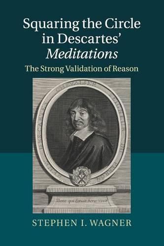 Cover image for Squaring the Circle in Descartes' Meditations: The Strong Validation of Reason