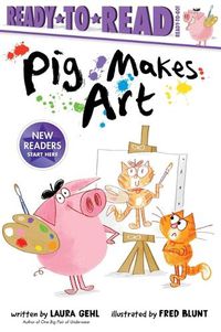 Cover image for Pig Makes Art: Ready-To-Read Ready-To-Go!