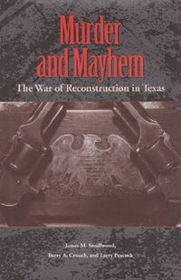 Cover image for Murder and Mayhem: The War of Reconstruction in Texas