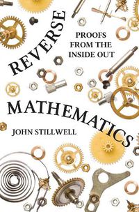 Cover image for Reverse Mathematics: Proofs from the Inside Out