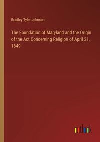 Cover image for The Foundation of Maryland and the Origin of the Act Concerning Religion of April 21, 1649