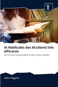 Cover image for 16 Habitudes des etudiants tres efficaces