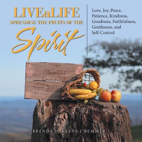 Cover image for Livealife Spreading the Fruits of the Spirit: Love, Joy, Peace, Patience, Kindness, Goodness, Faithfulness, Gentleness, and Self-Control