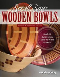 Cover image for Scroll Saw Wooden Bowls, Revised & Expanded Edition: 30 Useful & Surprising Easy-to-Make Projects