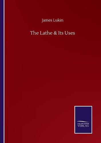 Cover image for The Lathe & Its Uses