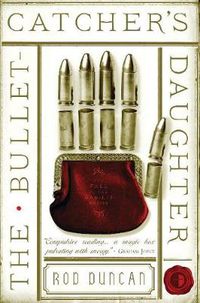 Cover image for The Bullet-Catcher's Daughter: The Fall of the Gas-Lit Empire Book One