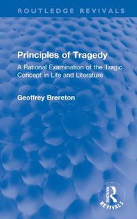 Cover image for Principles of Tragedy: A Rational Examination of the Tragic Concept in Life and Literature