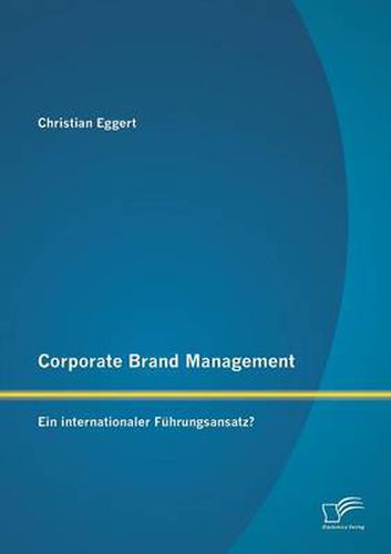 Cover image for Corporate Brand Management: Ein internationaler Fuhrungsansatz?
