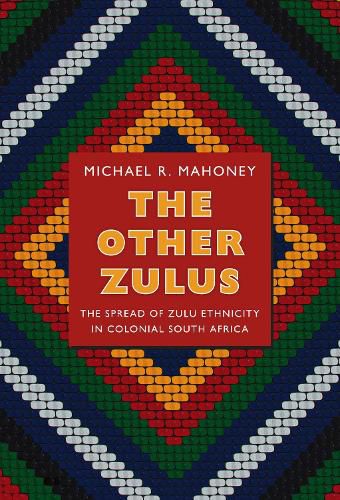 Cover image for The Other Zulus: The Spread of Zulu Ethnicity in Colonial South Africa