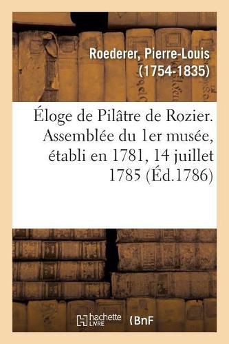 Eloge de Pilatre de Rozier. Assemblee Du 1er Musee, Etabli En 1781, 14 Juillet 1785