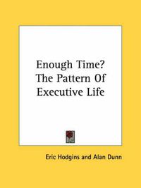 Cover image for Enough Time? the Pattern of Executive Life