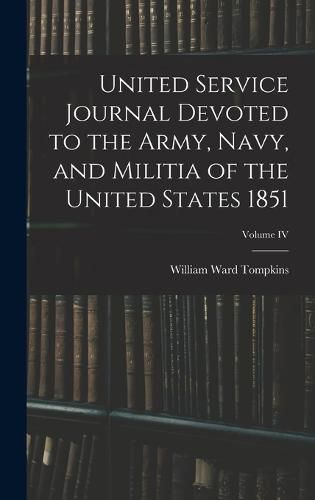 United Service Journal Devoted to the Army, Navy, and Militia of the United States 1851; Volume IV