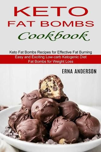 Cover image for Keto Fat Bombs Cookbook: Keto Fat Bombs Recipes for Effective Fat Burning (Easy and Exciting Low-carb Ketogenic Diet Fat Bombs for Weight Loss)
