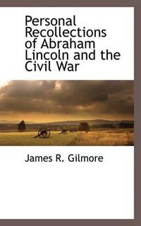 Cover image for Personal Recollections of Abraham Lincoln and the Civil War