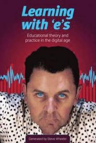 Learning with e's: Educational theory and practice in the digital age