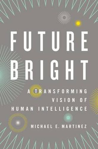 Future Bright: A Transforming Vision of Human Intelligence