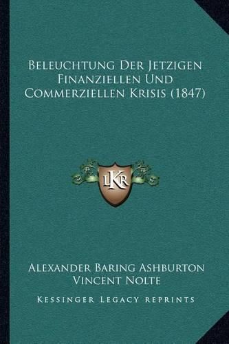 Beleuchtung Der Jetzigen Finanziellen Und Commerziellen Krisis (1847)