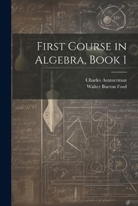 Cover image for First Course in Algebra, Book 1