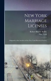 Cover image for New York Marriage Licenses; Originals in the Archives of the New York Historical Society