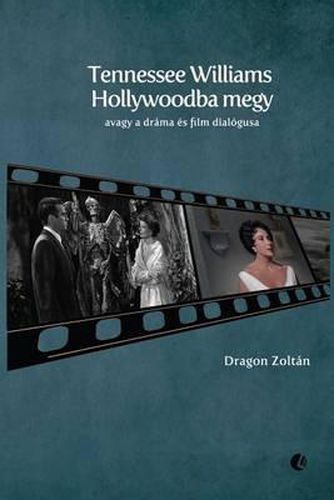 Cover image for Tennessee Williams Hollywoodba Megy: Avagy a Drama Es Film Dialogusa