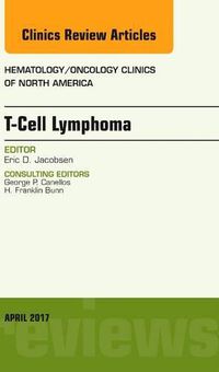 Cover image for T-Cell Lymphoma, An Issue of Hematology/Oncology Clinics of North America