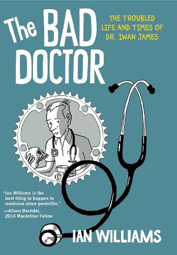 The Bad Doctor: The Troubled Life and Times of Dr. Iwan James