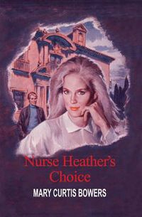 Cover image for Nurse Heather's Choice