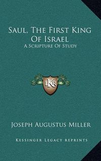 Cover image for Saul, the First King of Israel: A Scripture of Study