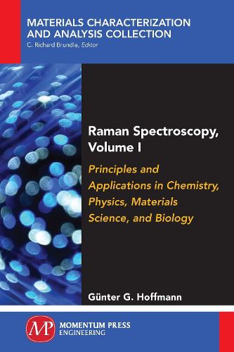 Raman Spectroscopy, Volume I: Principles and Applications in Chemistry, Physics, Materials Science, and Biology