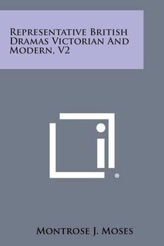 Representative British Dramas Victorian and Modern, V2