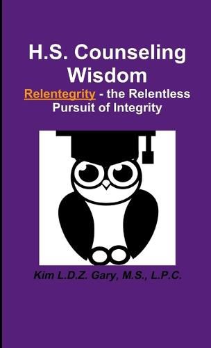 Cover image for H.S. Counseling Wisdom Relentegrity - the Relentless Pursuit of Integrity