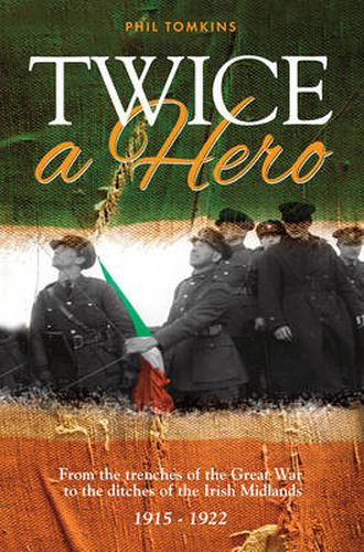 Cover image for Twice a Hero: From the Trenches of the Great War to the Ditches of the Irish Midlands