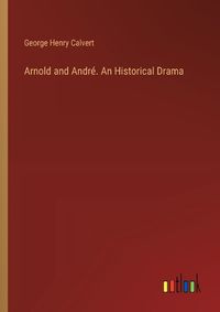 Cover image for Arnold and Andr?. An Historical Drama