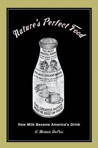 Cover image for Nature's Perfect Food: How Milk Became America's Drink