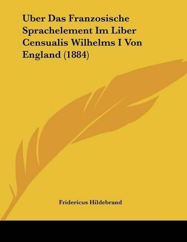 Cover image for Uber Das Franzosische Sprachelement Im Liber Censualis Wilhelms I Von England (1884)